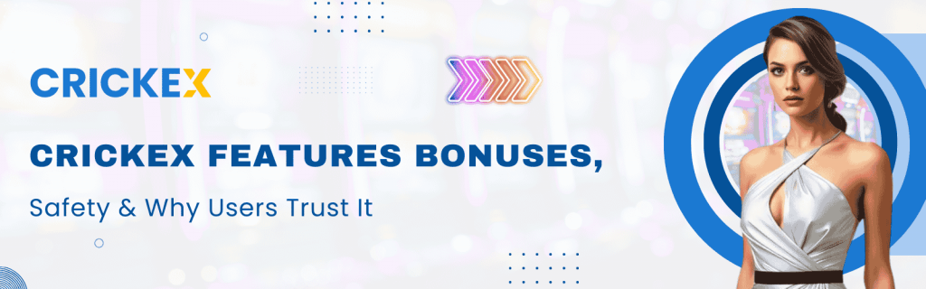 Crickex Features Bonuses, Safety & Why Users Trust It - Crickex