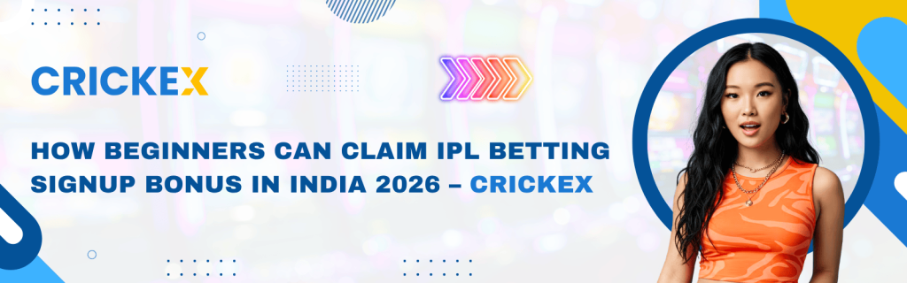 How Beginners Can Claim IPL Betting Signup Bonus in India 2026 – Crickex