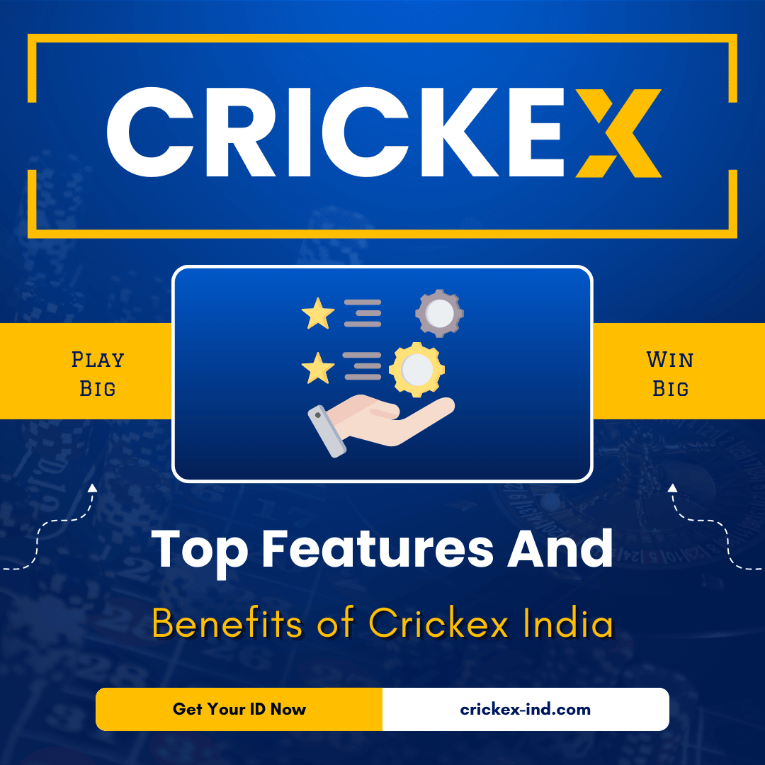 Top Features And Benefits of Crickex India