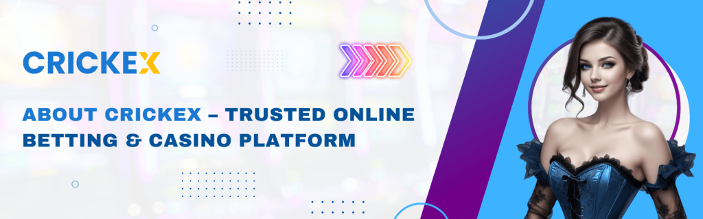 About Crickex – Trusted Online Betting & Casino Platform